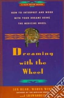 Dreaming With the Wheel libro in lingua di Sun Bear, Wabun Wind, Shawnodese