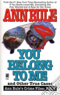 You Belong to Me and Other True Cases libro in lingua di Rule Ann