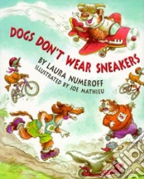 Dogs Don't Wear Sneakers libro in lingua di Numeroff Laura Joffe, Mathieu Joe (ILT)