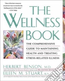 The Wellness Book libro in lingua di Benson Herbert (EDT), Stuart Eileen M. (EDT), Harvard Medical School Mind,Body Medical Institute (COR)