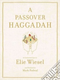 A Passover Haggadah libro in lingua di Wiesel Elie, Podwal Mark (ILT)