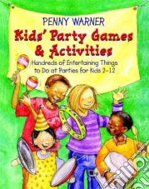 Kids' Party Games and Activities libro in lingua di Warner Penny, Rogers Kathy (ILT)