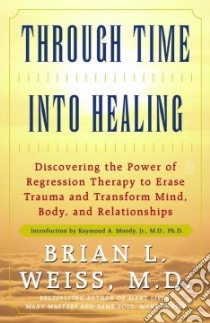 Through Time into Healing libro in lingua di Weiss Brian L.