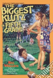 The Biggest Klutz in Fifth Grade libro in lingua di Wallace Bill