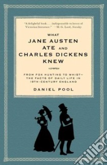 What Jane Austen Ate and Charles Dickens Knew libro in lingua di Pool Daniel