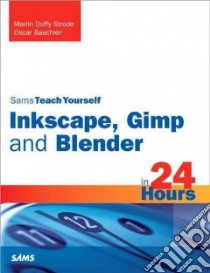 Sams Teach Yourself Inkscape, Gimp and Blender in 24 Hours libro in lingua di Strode Mairin Duffy, Baechler Oscar