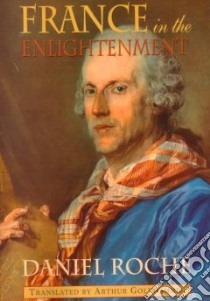 France in the Enlightenment libro in lingua di Roche Daniel, Goldhammer Arthur (TRN)