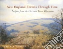 New England Forests Through Time libro in lingua di Foster David R., O'Keefe John F., Green John (PHT)