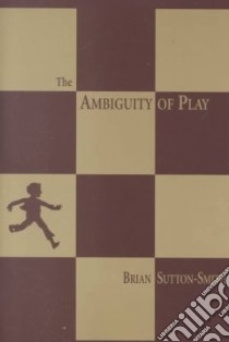 The Ambiguity of Play libro in lingua di Sutton-Smith Brian