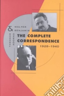 The Complete Correspondence, 1928-1940 libro in lingua di Adorno Theodor W., Benjamin Walter