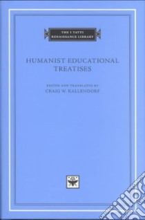 Humanist Educational Treatises libro in lingua di Kallendorf Craig W. (EDT)