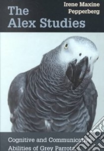 The Alex Studies libro in lingua di Pepperberg Irene Maxine