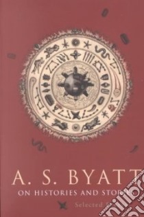 On Histories and Stories libro in lingua di Byatt A. S.