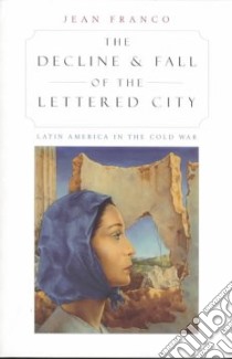 The Decline and Fall of the Lettered City libro in lingua di Franco Jean