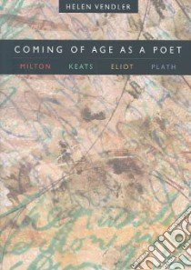 Coming of Age As a Poet libro in lingua di Vendler Helen Hennessy