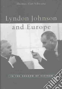 Lyndon Johnson and Europe libro in lingua di Schwartz Thomas Alan