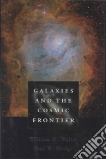 Galaxies and the Cosmic Frontier libro in lingua di Waller William H., Hodge Paul W.