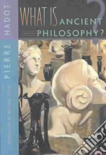 What Is Ancient Philosophy libro in lingua di Hadot Pierre, Chase Michael (TRN)
