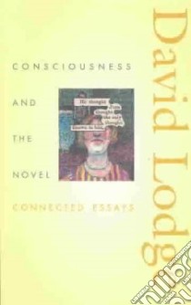 Consciousness & the Novel libro in lingua di Lodge David