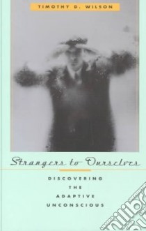 Strangers to Ourselves libro in lingua di Wilson Timothy D.