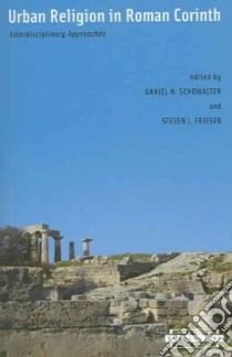Urban Religion In Roman Corinth libro in lingua di Schowalter Daniel N. (EDT), Friesen Steven J. (EDT)
