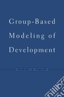 Group-based Modeling Of Development libro in lingua di Nagin Daniel