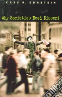 Why Societies Need Dissent libro in lingua di Sunstein Cass R.