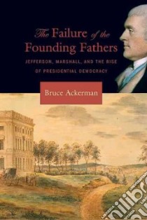 The Failure of the Founding Fathers libro in lingua di Ackerman Bruce