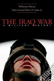 The Iraq War libro in lingua di Murray Williamson, Scales Robert H. Jr.