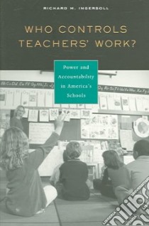 Who Controls Teachers' Work? libro in lingua di Ingersoll Richard M.