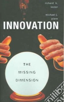Innovation--The Missing Dimension libro in lingua di Lester Richard K., Piore Michael J.