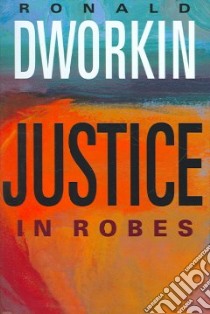 Justice in Robes libro in lingua di Dworkin Ronald