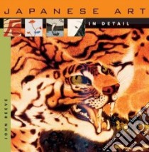 Japanese Art in Detail libro in lingua di Reeve John