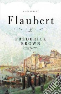 Flaubert libro in lingua di Brown Frederick