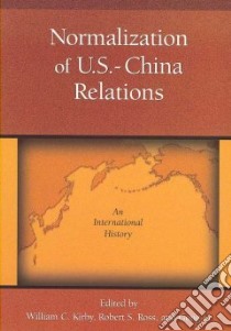 Normalization of U.S.-China Relations libro in lingua di Kirby William C. (EDT), Ross Robert S. (EDT), Li Gong (EDT), Accinelli Robert (CRT)