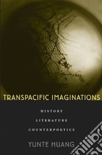 Transpacific Imaginations libro in lingua di Huang Yunte