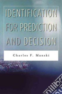 Identification for Prediction and Decision libro in lingua di Manski Charles F.