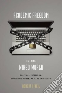 Academic Freedom in the Wired World libro in lingua di O'Neil Robert