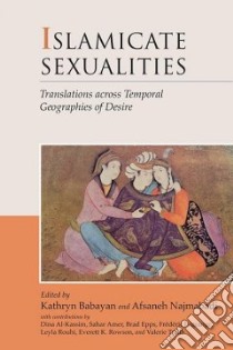 Islamicate Sexualities libro in lingua di Babayan Kathryn (EDT), Najmabadi Afsaneh (EDT), Al-kassim Dina (CON), Amer Sahar (CON)