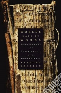 Worlds Made by Words libro in lingua di Grafton Anthony