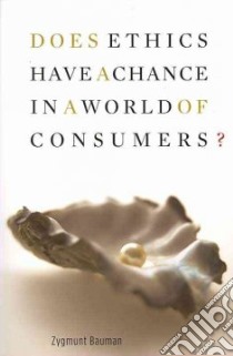 Does Ethics Have a Chance in a World of Consumers? libro in lingua di Bauman Zygmunt