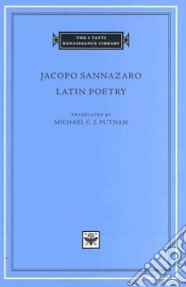 Latin Poetry libro in lingua di Sannazaro Jacopo, Putnam Michael C. J. (TRN)