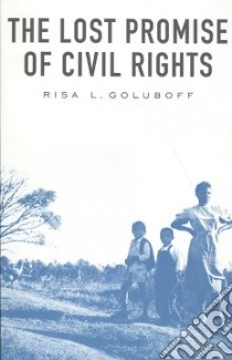 The Lost Promise of Civil Rights libro in lingua di Goluboff Risa L.