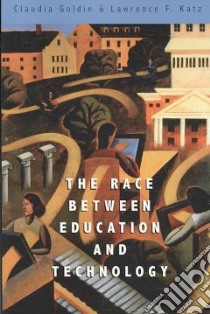 The Race Between Education and Technology libro in lingua di Goldin Claudia, Katz Lawrence F.