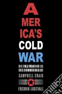 America's Cold War libro in lingua di Craig Campbell, Logevall Fredrik