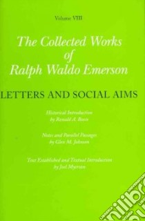 The Collected Works of Ralph Waldo Emerson libro in lingua di Emerson Ralph Waldo, Bosco Ronald A. (EDT), Myerson Joel (EDT), Burkholder Robert E. (EDT), Johnson Glen M. (EDT)