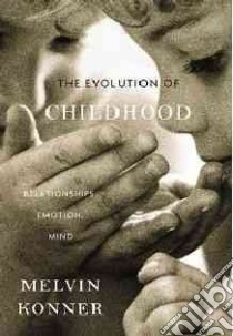 The Evolution of Childhood libro in lingua di Konner Melvin
