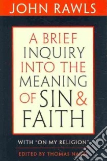 A Brief Inquiry into the Meaning of Sin and Faith libro in lingua di Rawls John, Nagel Thomas (EDT), Cohen Joshua (CON), Adams Robert Merrihew (CON)