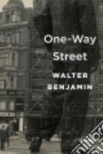 One-Way Street libro in lingua di Benjamin Walter, Jephcott Edmund (TRN), Jennings Michael W. (EDT), Marcus Greil (FRW)