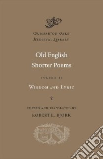 Old English Shorter Poems libro in lingua di Bjork Robert E. (EDT)